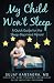 My Child Won't Sleep: A Quick Guide for the Sleep-Deprived Parent by Sujay Kansagra MD