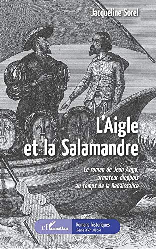 L'aigle et la salamandre: le roman de Jean Ango, armateur dieppois au temps de la Renaissance