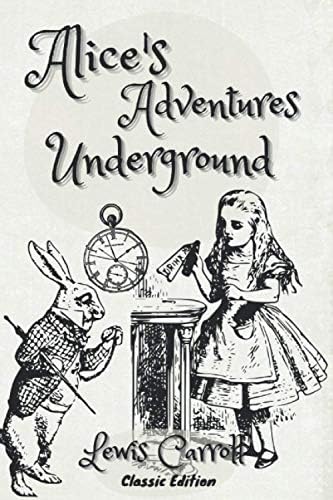 Alice's Adventures Underground : A Facsimile of the Original Lewis