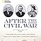 After The Civil War The Heroes Villains Soldiers And