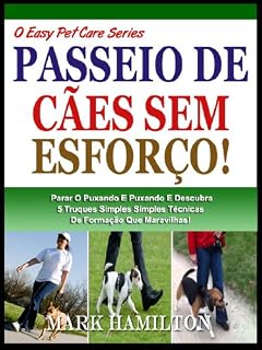 Livro CURTA O SEU CÃO: Parar A Puxar E Puxar E Descubra 5 Simples Técnicas De Formação Que Faz Maravilhas! (A Easy Pet Care Series Livro 1)