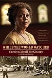 While the World Watched PB by Carolyn Maull McKinstry & Denise George (2013-09-01)