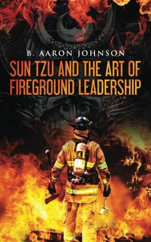 Sun Tzu and the Art of Fireground Leadership