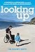 Looking Up: A Humorous and Unflinching Account of Learning to Live Again With Sudden Disability by Tim Rushby-Smith