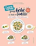 Cuisine express pour bébé et toute ma famille: 100 recettes + 400 déclinaisons by 