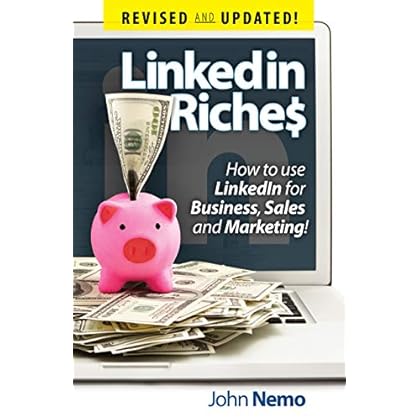LinkedIn Riches: How To Use LinkedIn For Business, Sales and Marketing! LinkedIn Riches: How To Use LinkedIn For Business, Sales and Marketing!