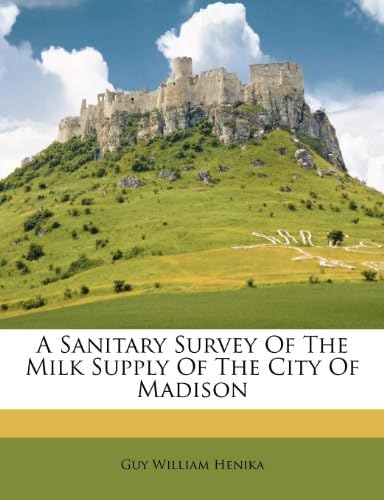 A Sanitary Survey Of The Milk Supply Of The City Of Madison
