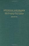 Hitchcock and France: The Forging of an Auteur, James M. Vest, 0275970892