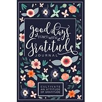 Good Days Start With Gratitude: A 52 Week Guide To Cultivate An Attitude Of Gratitude: Gratitude Journal
