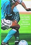 La Balle au pied : Histoire du football by 