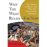 Why the West Rules--for Now: The Patterns of History, and What They Reveal About the Future