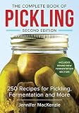 The Complete Book of Pickling: 250 Recipes from Pickles and Relishes to Chutneys and Salsas by