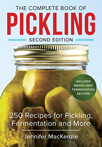 The Complete Book of Pickling: 250 Recipes from Pickles and Relishes to Chutneys and Salsas by Jennifer MacKenzie