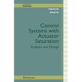 Control Systems with Actuator Saturation: Analysis and Design (Control Engineering)