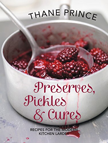 Pickles Preserves and Cures: Recipes for the Modern Kitchen Larder Pickles Preserves and Cures: Recipes for the Modern Kitchen Larder