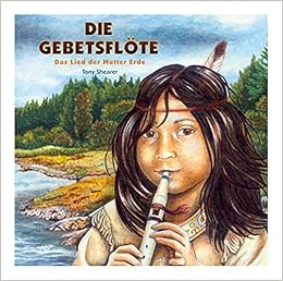 Die Gebetsflote Das Lied Der Mutter Erde Amazon De Shearer Tony Nicole Elling Bucher