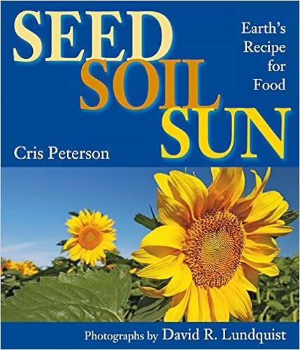 Seed, Soil, Sun: Earth's Recipe for Food, by Cris Peterson Seed, Soil, Sun: Earth's Recipe for Food, by Cris Peterson