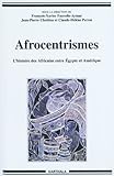 Afrocentrismes : L'histoire des Africains entre Egypte et Amérique by 