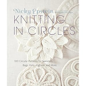 Knitting in Circles: 100 Circular Patterns for Sweaters, Bags, Hats, Afghans, and More