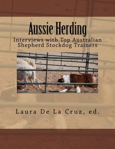 Aussie Herding: Interviews with Top Australian Shepherd Stockdog Trainers Paperback โ 27 Jun. 2014