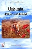 Ushuaia, dernier mot d'amour: Romance fantastique captivante (French Edition) by Irène Moreau d'Escrières
