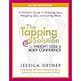 The Tapping Solution for Weight Loss & Body Confidence: A Woman's Guide to Stressing Less, Weighing Less, and Loving More