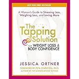 The Tapping Solution for Weight Loss & Body Confidence: A Woman's Guide to Stressing Less, Weighing Less, and Loving More