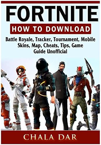Fortnite How to Download, Battle Royale, Tracker, Tournament, Mobile, Skins, Map, Cheats, Tips, Game Guide Unofficial