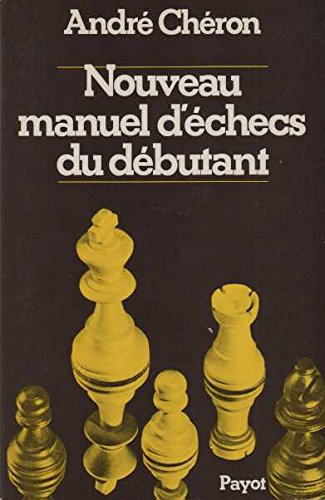 Nouveau Manuel D Echecs Du Debutant By Cheron Andre Cheron Andre 9782228150286 Amazon Com Books