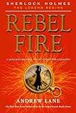 Rebel Fire (Sherlock Holmes: The Legend Begins)