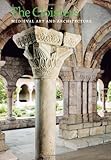The Cloisters: Medieval Art and Architecture, Revised and Updated Edition by 