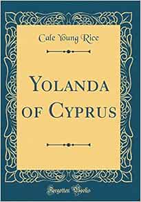 Yolanda Of Cyprus Classic Reprint Rice Cale Young Amazon Com Books