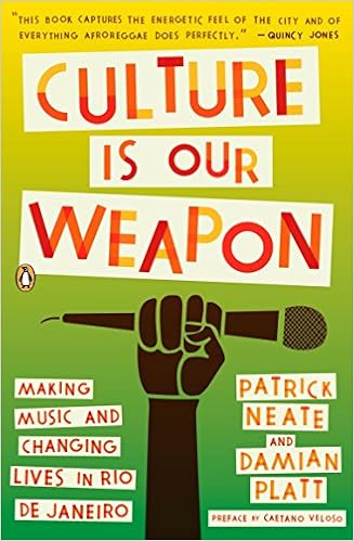 Culture Is Our Weapon: Making Music and Changing Lives in Rio de Janeiro, by Patrick Neate Culture Is Our Weapon: Making Music and Changing Lives in Rio de Janeiro, by Patrick Neate