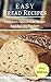 Easy Bread Recipes: Delicious Homemade Bread And Baking Recipes (Bread Baking Recipes Book 1)