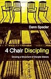 4 Chair Discipling: Growing a Movement of Disciple-Makers (Like Jesus Series) by Dann Spader