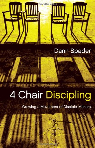 4 Chair Discipling: Growing a Movement of Disciple-Makers (Like Jesus Series) by Dann Spader