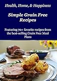 Health Home & Happiness' Favorite Simple Grain Free Recipes: Best recipes from the Grain free Meal Plans by Cara comini