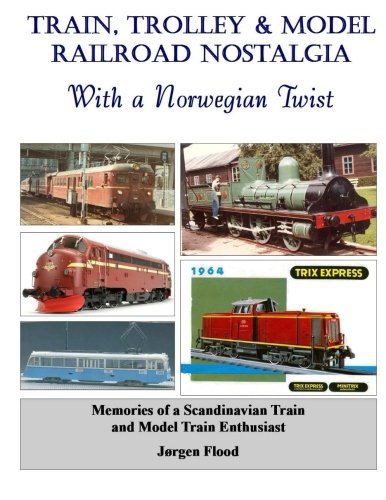 Train, Trolley & Model Railroad Nostalgia: With a Norwegian Twist by jorgen Flood (2014-01-14) at Amazon