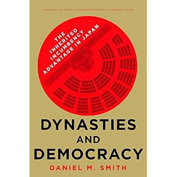 Dynasties and Democracy: The Inherited Incumbency Advantage in Japan (Studies of the Walter H. Shorenstein Asia-Pacific Research Center) Dynasties and Democracy: The Inherited Incumbency Advantage in Japan (Studies of the Walter H. Shorenstein Asia-Pacific Research Center)