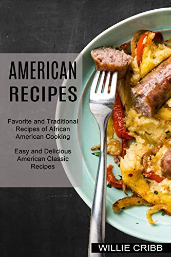 American Recipes: Favorite and Traditional Recipes of African American Cooking…