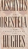 The Oresteia of Aeschylus: A New Translation by Ted Hughes