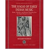 The Ragas of Early Indian Music : Modes, Melodies, and Musical Notations from the Gupta Period to C. 1250, Widdess, Richard, 0193154641