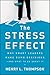 The Stress Effect: Why Smart Leaders Make Dumb Decisions--And What to Do About It
