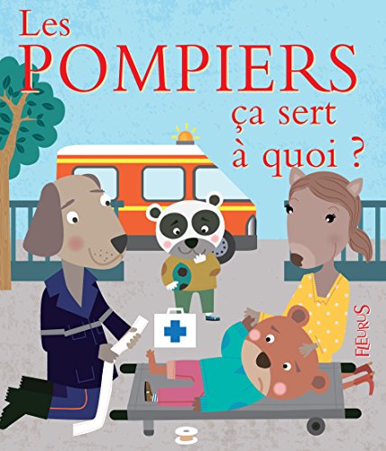 Les pompiers ça sert à quoi ? by Sophie Bellier