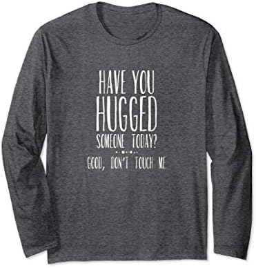 Unisex Hugged Someone Today? Good, Don't Touch Me Long Sleeve Shirt 2XL Dark Heather