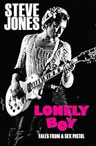 Lonely Boy: Tales from a Sex Pistol Lonely Boy: Tales from a Sex Pistol