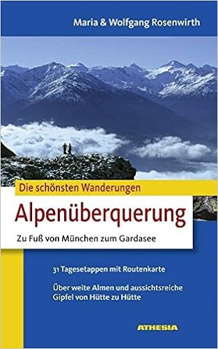 Die Schonsten Wanderungen Alpenuberquerung Zu Fuss Von Munchen Zum Gardasee Amazon De Maria Rosenwirth Wolfgang Rosenwirth Bucher