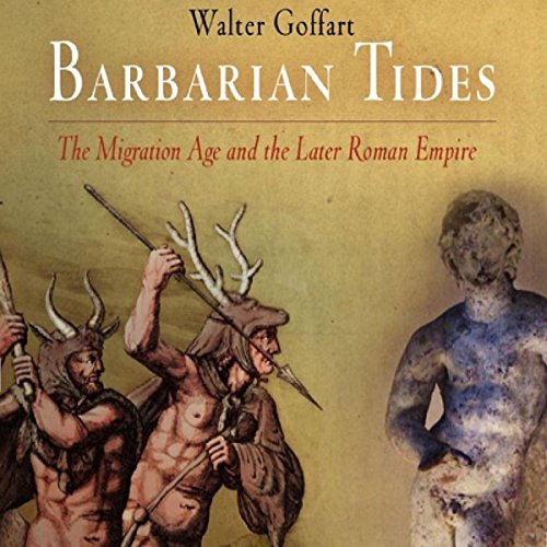 Barbarian Tides: The Migration Age and the Later Roman Empire: The Middle Ages Series by Walter Goffart