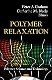 Polymer Relaxation, Graham, Peter J. and Neely, Catherine M., 1614703817
