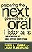 Preparing the Next Generation of Oral Historians: An Anthology of Oral History Education by 